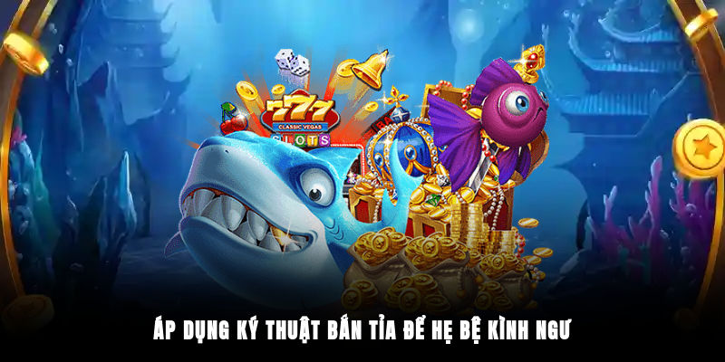 Áp dụng ký thuật bắn tỉa để hẹ bệ kình ngư