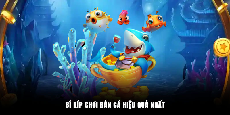 Bí kíp chơi bắn cá hiệu quả nhất