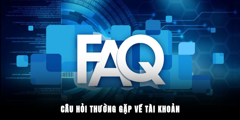 Câu hỏi thường gặp về tài khoản