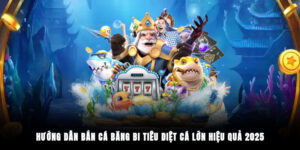 Hướng Dẫn Bắn Cá Băng Bi Tiêu Diệt Cá Lớn Hiệu quả 2025