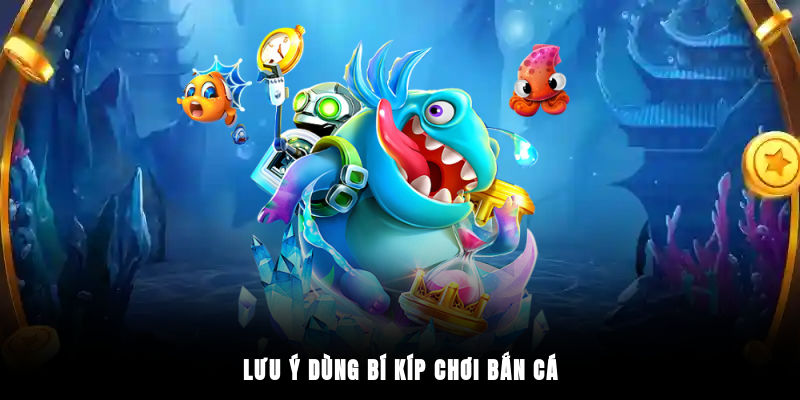 Lưu ý dùng bí kíp chơi bắn cá